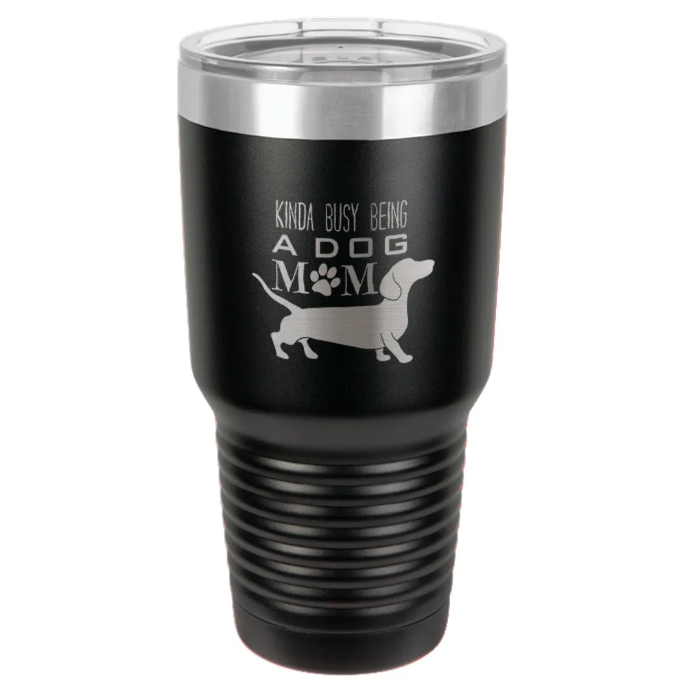 Kinda busy being a dog mom Stainless Steel Tumbler