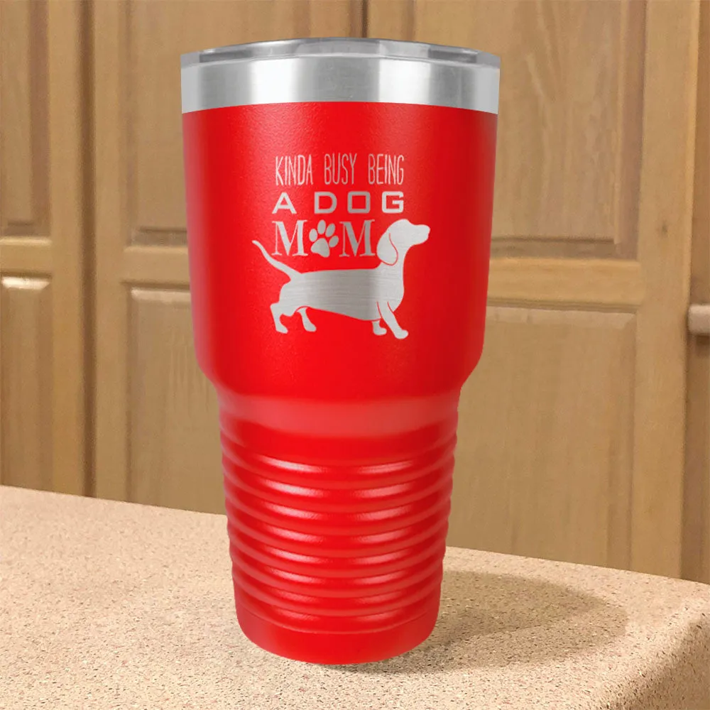 Kinda busy being a dog mom Stainless Steel Tumbler