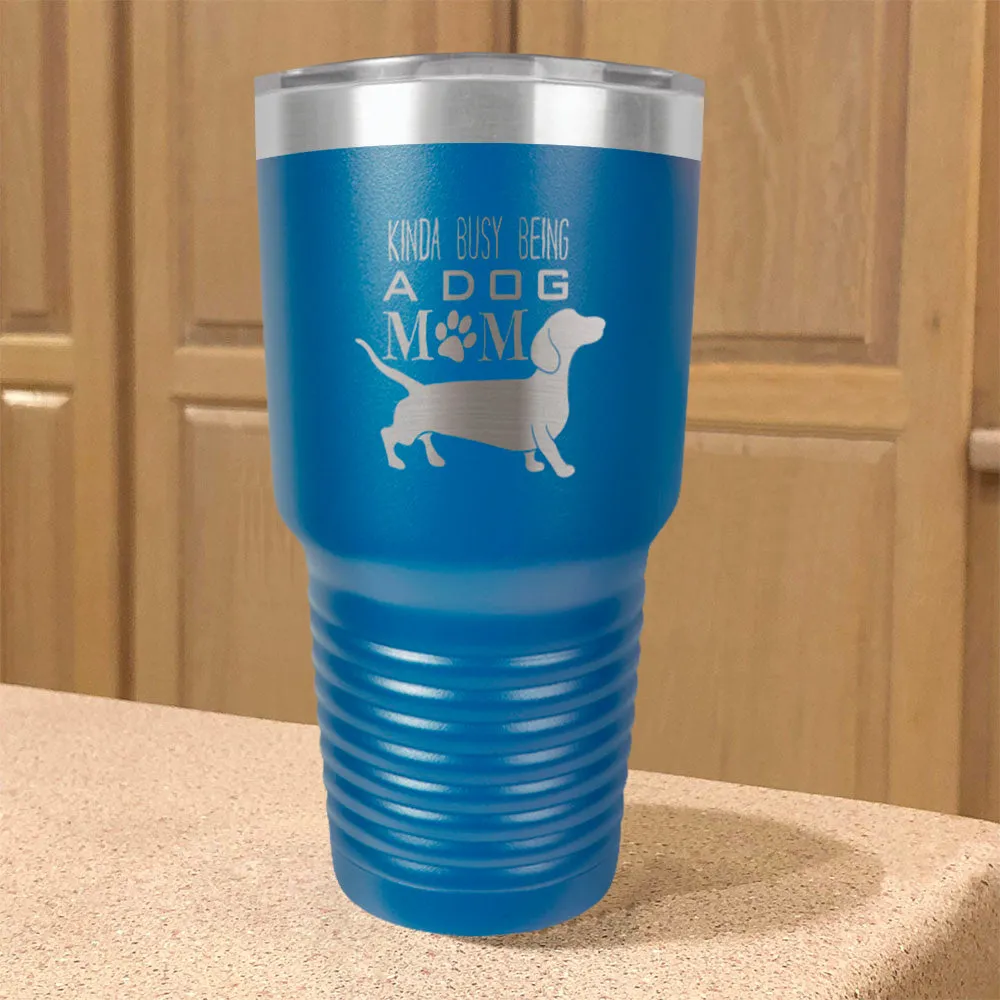 Kinda busy being a dog mom Stainless Steel Tumbler