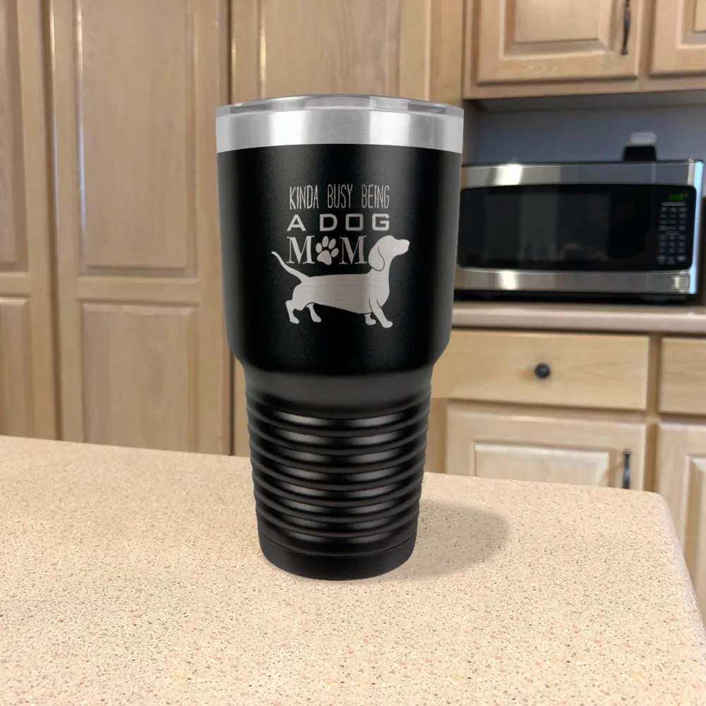 Kinda busy being a dog mom Stainless Steel Tumbler