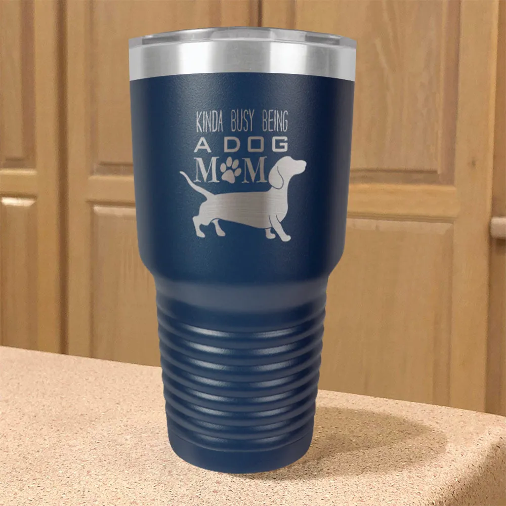 Kinda busy being a dog mom Stainless Steel Tumbler