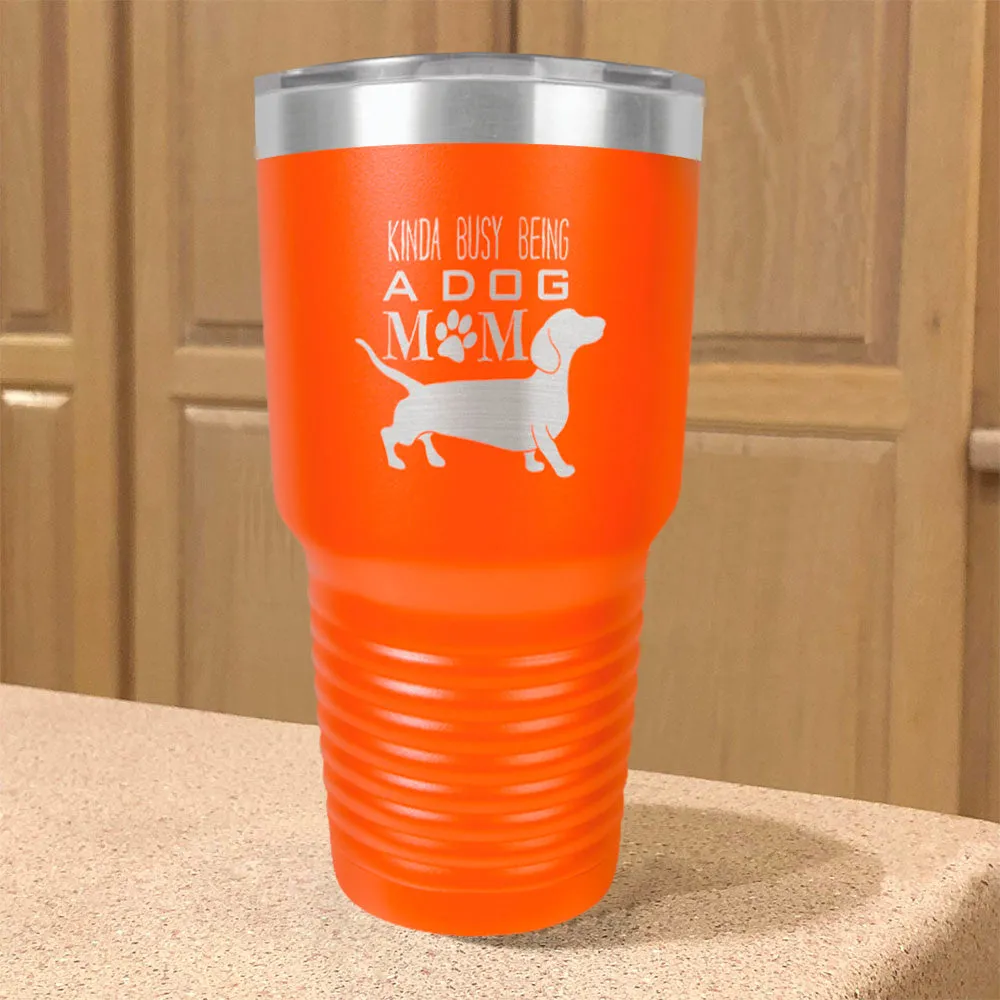 Kinda busy being a dog mom Stainless Steel Tumbler